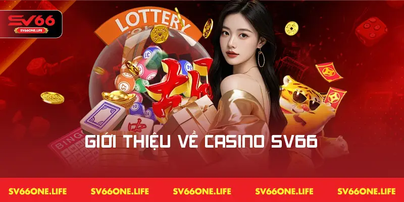 Giới thiệu về Casino SV66 – Sảnh cược được ưa chuộng nhất hiện nay