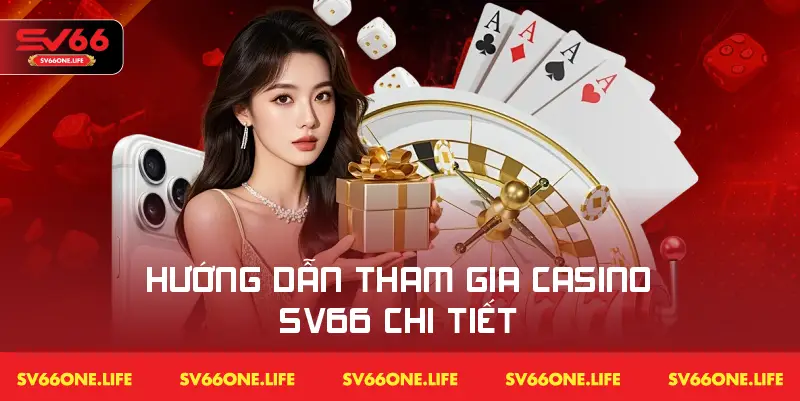 Hướng dẫn từng bước tham gia casino SV66